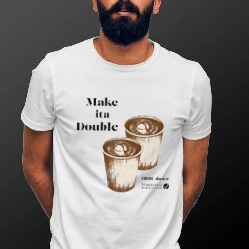 Make It A Double shirt