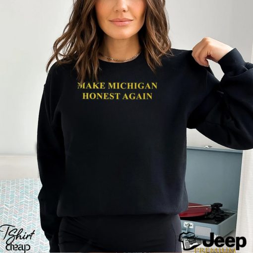 Make Michigan Honest Again T shirt