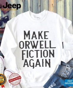 Make Orwell Fiction Again T Shirt