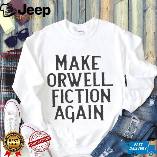 Make Orwell Fiction Again T Shirt