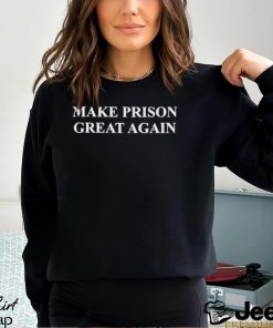 Make Prison Great Again Shirt