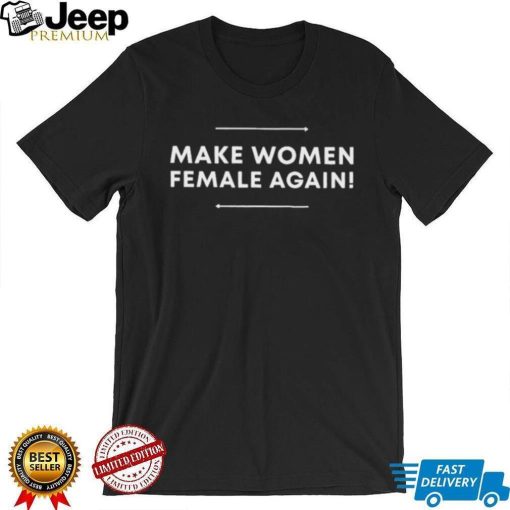Make Women Female Again Shirt