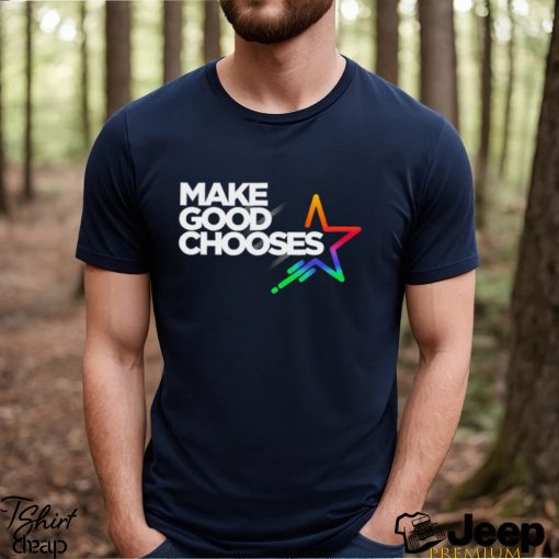 Make good Chooses Star colorful shirt