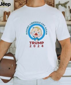 Making Liberals Cry Again Trump 2024 Shirt