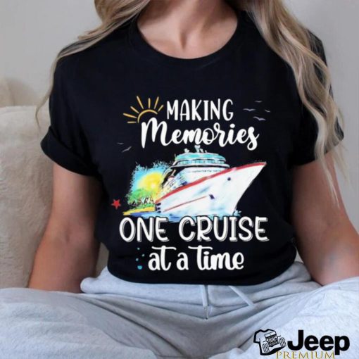 Making Memories One Cruise At A Time Shirt