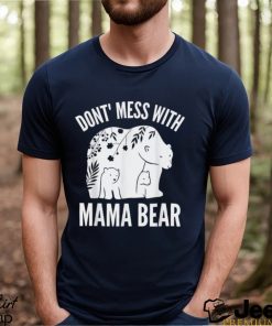 Mama Bear Don’t Mess With Mama Bear Mother’s Day Shirt