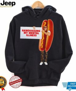 Man dressed as hot dog Rawdogging my mental illness shirt