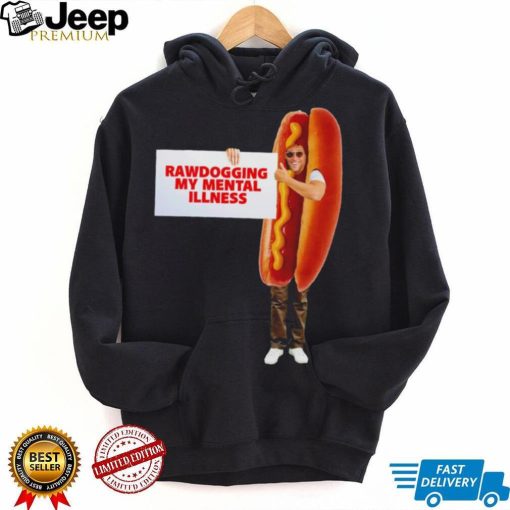 Man dressed as hot dog Rawdogging my mental illness shirt