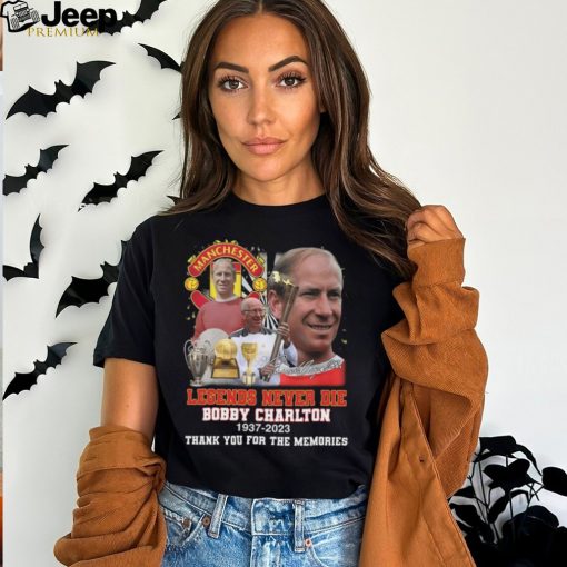 Manchester United Legends Never Die Bobby Charlton 1937 2023 Thank You For The Memories Signature T Shirt