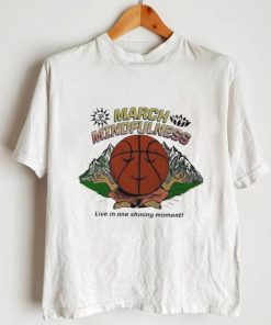 March mindfulness live in one shining moment t shirt