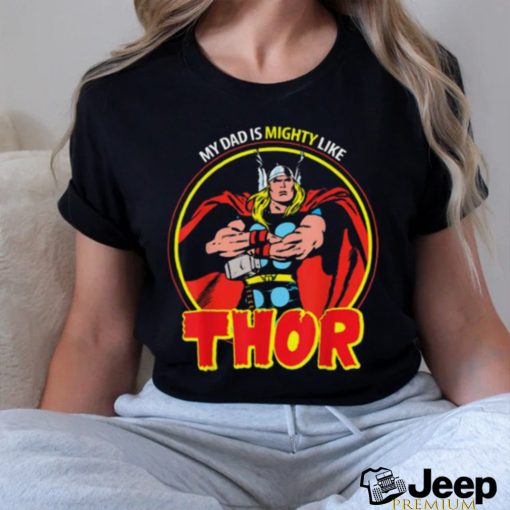 Marvel My Dad Is Mighty Like Thor Father’s Day T Shirt