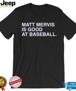 Matt Mervis Is Good At Baseball shirt, hoodie, tank top, sweater and long sleeve t shirt