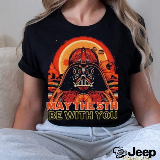 May The 5th Be With You Starwars Darth Vader Cinco De Mayo shirt