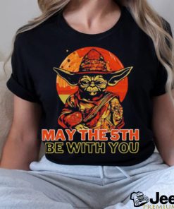 May The 5th Be With You Starwars Yoda Cinco De Mayo shirt