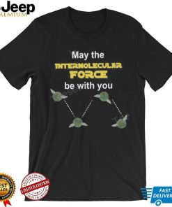 May The Intermolecular Force Be With You Sweatshirt