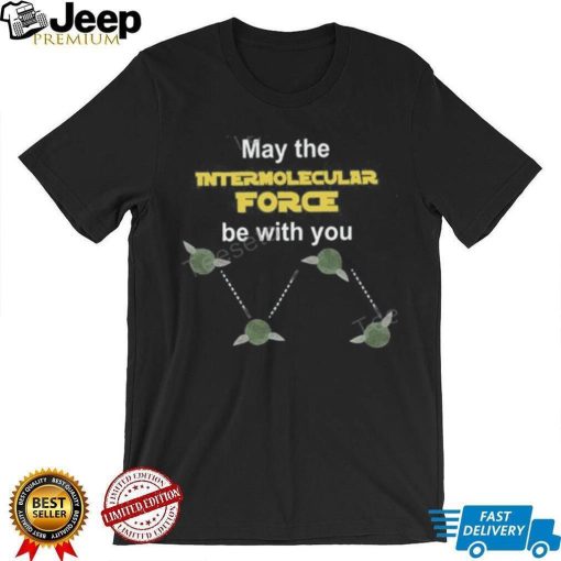 May The Intermolecular Force Be With You Sweatshirt