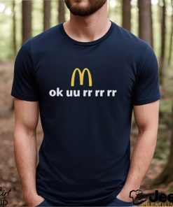 McDonald’s Ok uu rr rr rr shirt