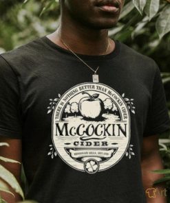 Mccockin Cider there is nothing better than McCockin Cider logo shirt