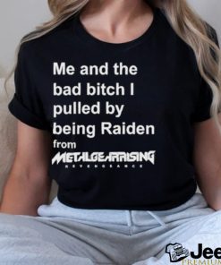 Me And The Bad Bitch I Pulled By Being Raiden From Metal Gear Rising Shirt