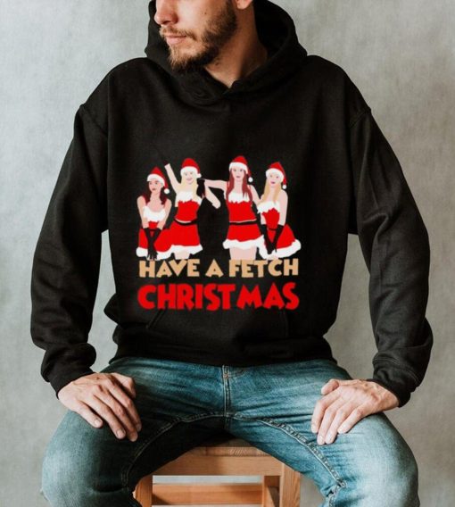 Mean Girls Have A Fetch Christmas T shirt