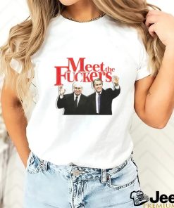 Meet the fuckers political shirt