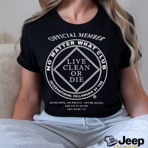 Member live clean or die shirt