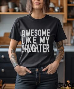 Mens Dad Graphic Tee Awesome Like My Daughter Tshirt