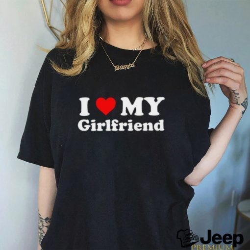 Mens I Love My Girlfriend Gift Joke Birthday Valentines Day T Shirt