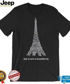 Men’s Italy is such a beautiful city shirt