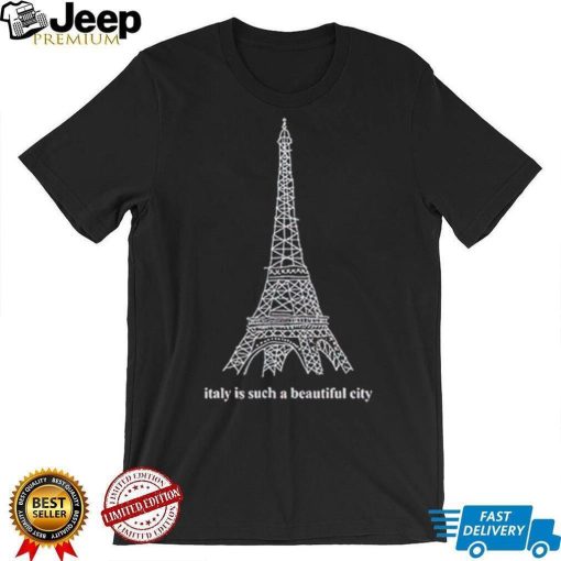 Men’s Italy is such a beautiful city shirt