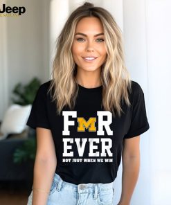 Men’s Michigan Wolverines forever not just when we win shirt