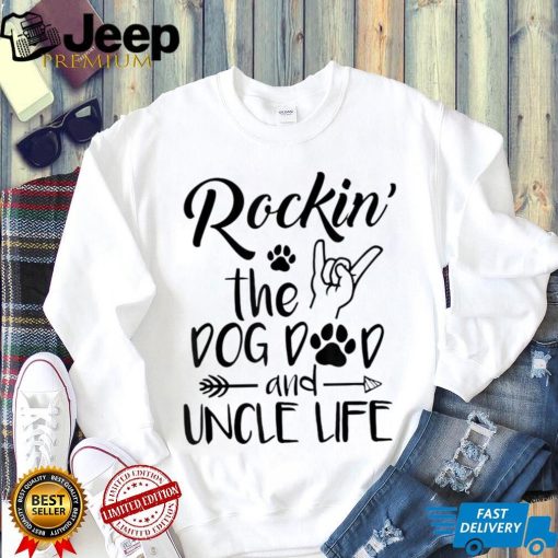 Mens Rockin The Dog Dad And Uncle Life Funny Dog Lover Design Shirt