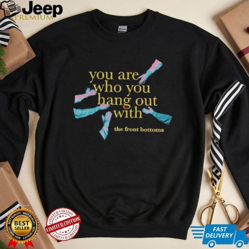 Men’s The Front Bottoms you are who you hang out with shirt