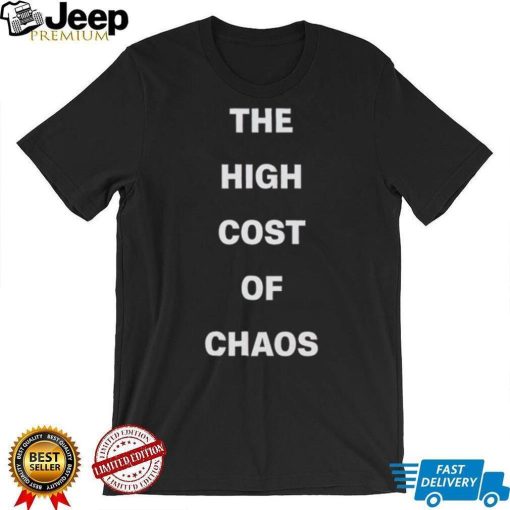 Men’s The High Cost Of Chaos shirt