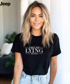 Men’s They’re lying to us shirt