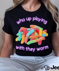 Men’s Who up playing with they worm shirt