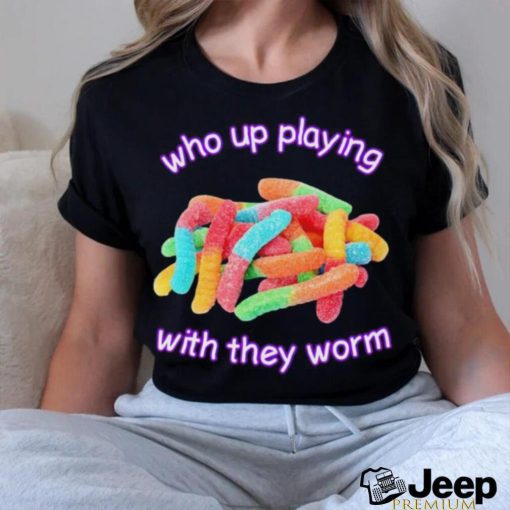 Men’s Who up playing with they worm shirt