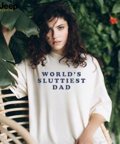 Men’s World’s sluttiest dad shirt