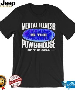 Mental Illness is the Powerhouse of the cell meme shirt