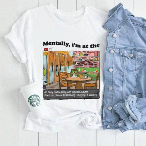 Mentally I’m at the the 4K coffee art shirt