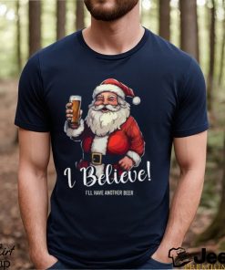 Merry Christmas I believe I’ll have another beer Santa Claus Christmas gift shirt