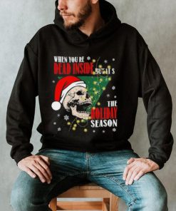 Merry Christmas You’Re Dead Inside But It’s The Holiday Season T Shirt