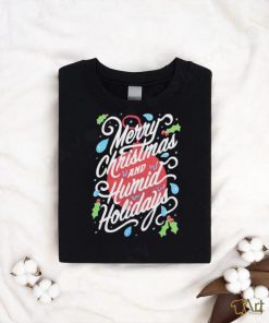 Merry Christmas and Humid Holidays shirt