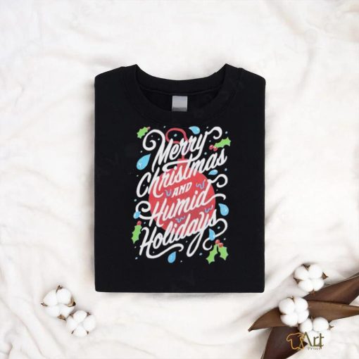 Merry Christmas and Humid Holidays shirt