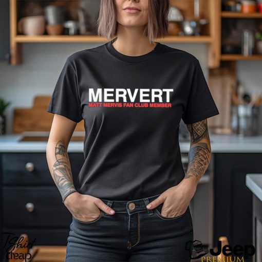 Mervert Matt Mervis Fan Club Member Shirt