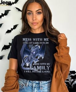 Mess With Me I Will Let Karma Do It's Job T Shirt