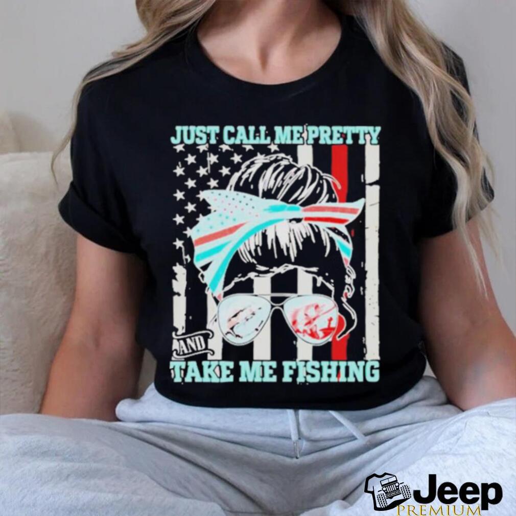 Messy Bun Just Call Me Pretty And Take Me Fishing Shirt - teejeep