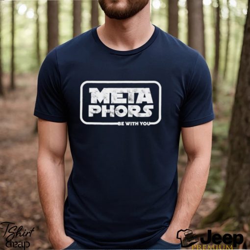 Metaphors Be With You Shirt