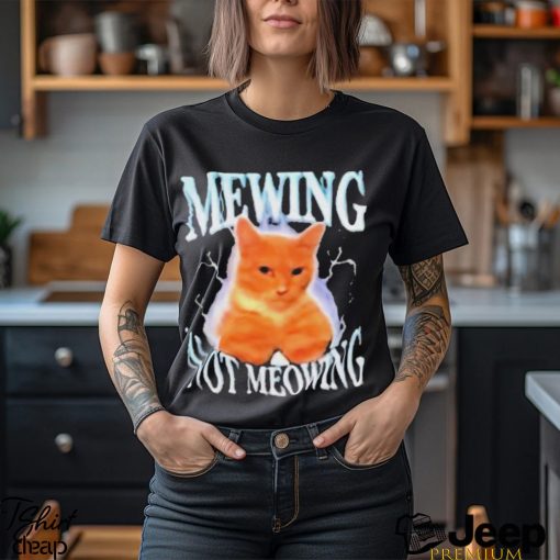 Mewing not meowing T shirt