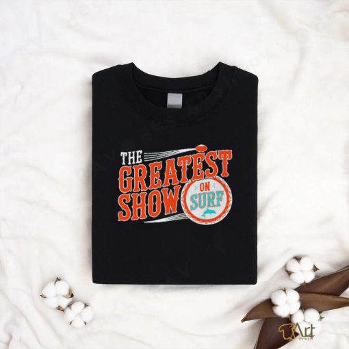 Miami Dolphins the greatest show on surf shirt